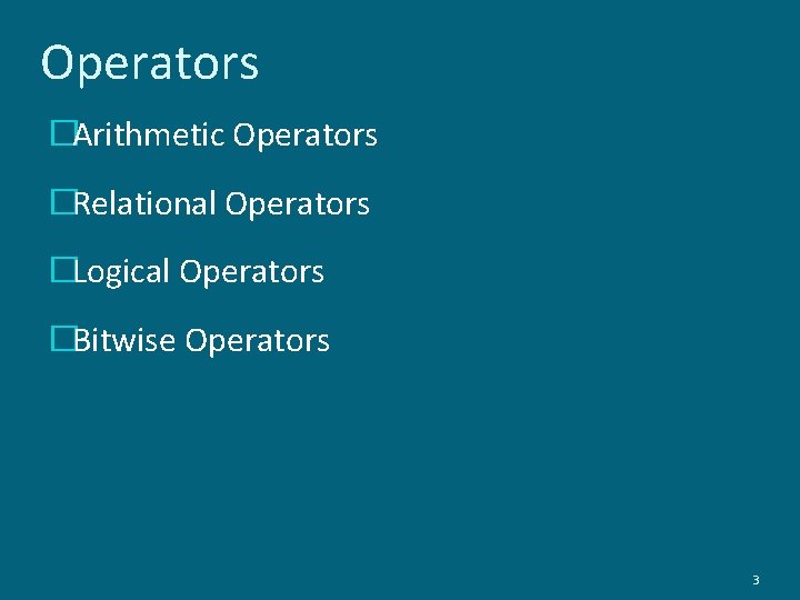 Operators �Arithmetic Operators �Relational Operators �Logical Operators �Bitwise Operators 3 