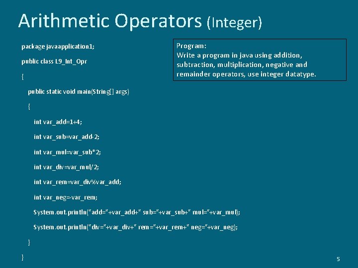 Arithmetic Operators (Integer) package javaapplication 1; public class L 9_Int_Opr { Program: Write a