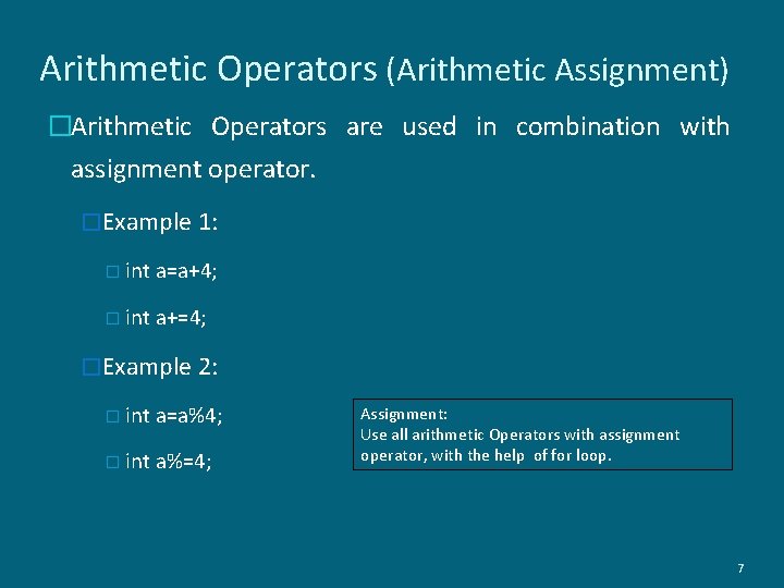 Arithmetic Operators (Arithmetic Assignment) �Arithmetic Operators are used in combination with assignment operator. �Example