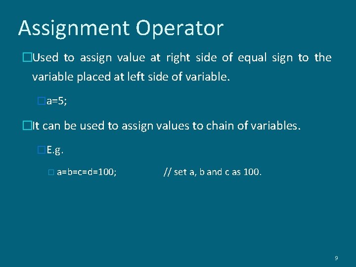 Assignment Operator �Used to assign value at right side of equal sign to the