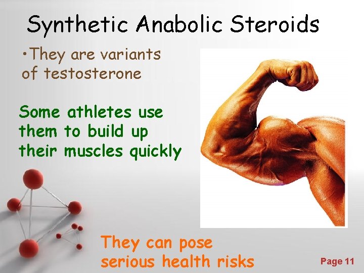 Synthetic Anabolic Steroids • They are variants of testosterone Some athletes use them to