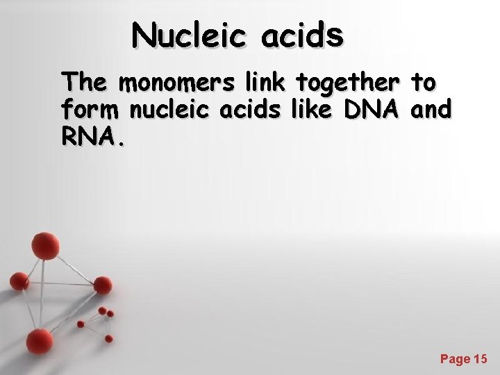 Nucleic acids The monomers link together to form nucleic acids like DNA and RNA.