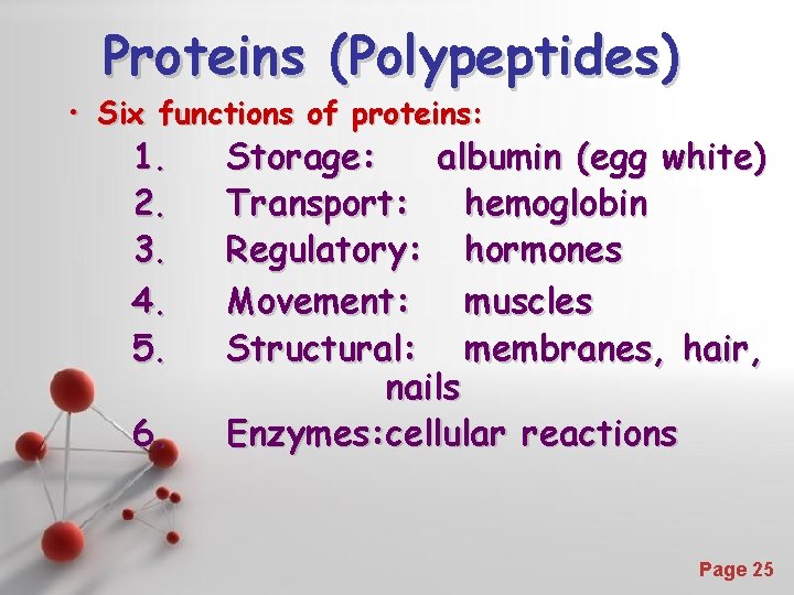 Proteins (Polypeptides) • Six functions of proteins: 1. 2. 3. 4. 5. 6. Storage: