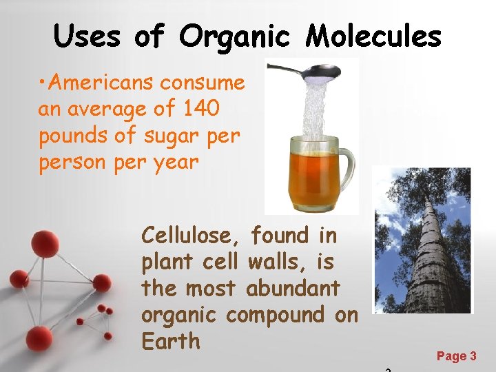 Uses of Organic Molecules • Americans consume an average of 140 pounds of sugar