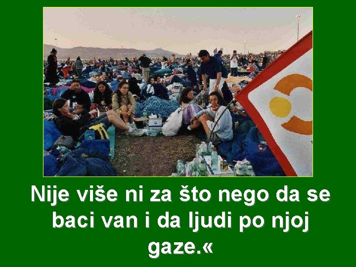 Nije više ni za što nego da se baci van i da ljudi po