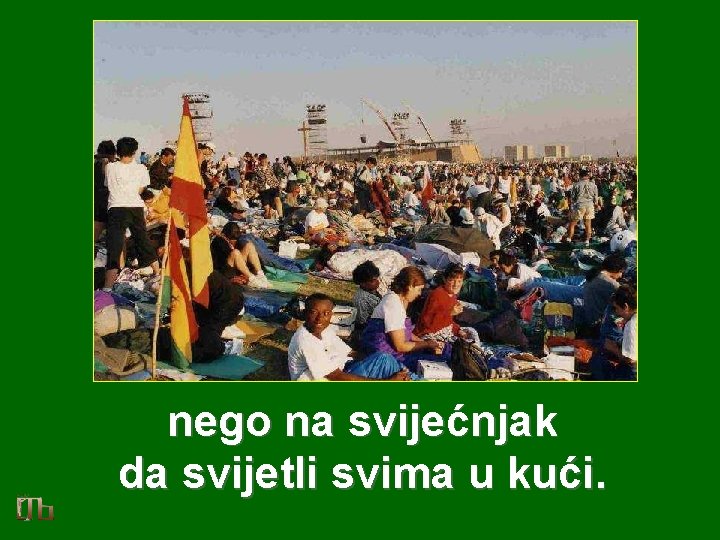 nego na svijećnjak da svijetli svima u kući. 