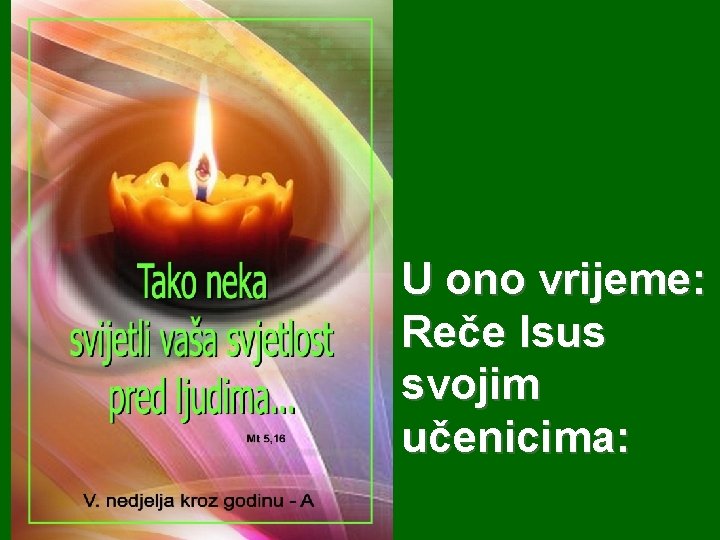 U ono vrijeme: Reče Isus svojim učenicima: 