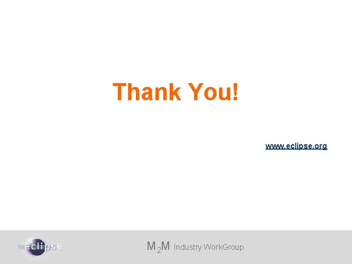 Thank You! www. eclipse. org M 2 M Industry Work. Group 