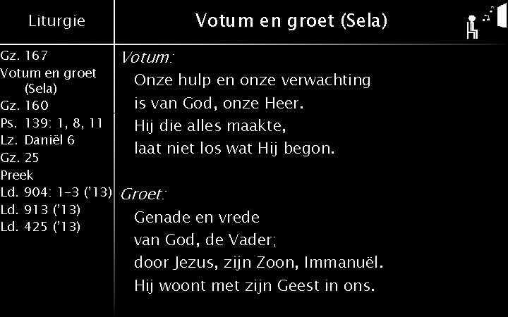 Votum en groet (Sela) Liturgie Gz. 167 Votum en groet (Sela) Gz. 160 Ps.