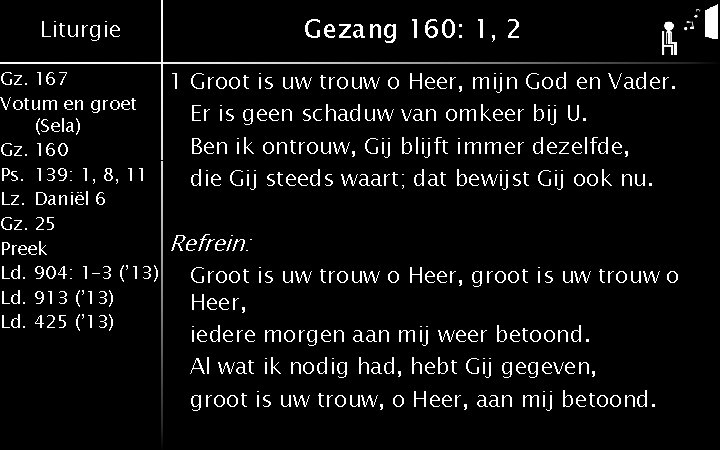 Gezang 160: 1, 2 Liturgie Gz. 167 Votum en groet (Sela) Gz. 160 Ps.