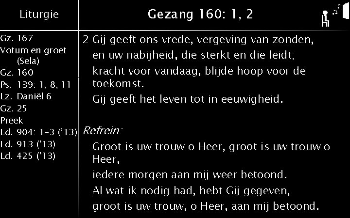 Gezang 160: 1, 2 Liturgie Gz. 167 Votum en groet (Sela) Gz. 160 Ps.