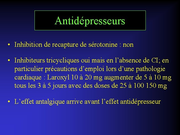 Antidépresseurs • Inhibition de recapture de sérotonine : non • Inhibiteurs tricycliques oui mais