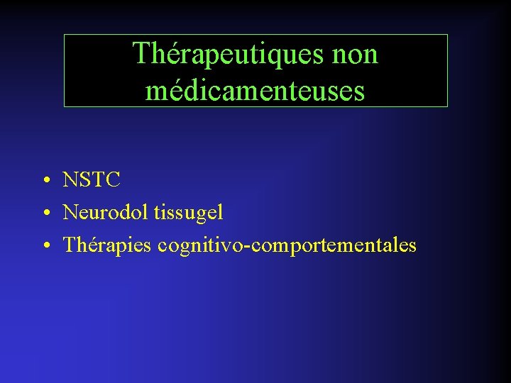 Thérapeutiques non médicamenteuses • NSTC • Neurodol tissugel • Thérapies cognitivo-comportementales 
