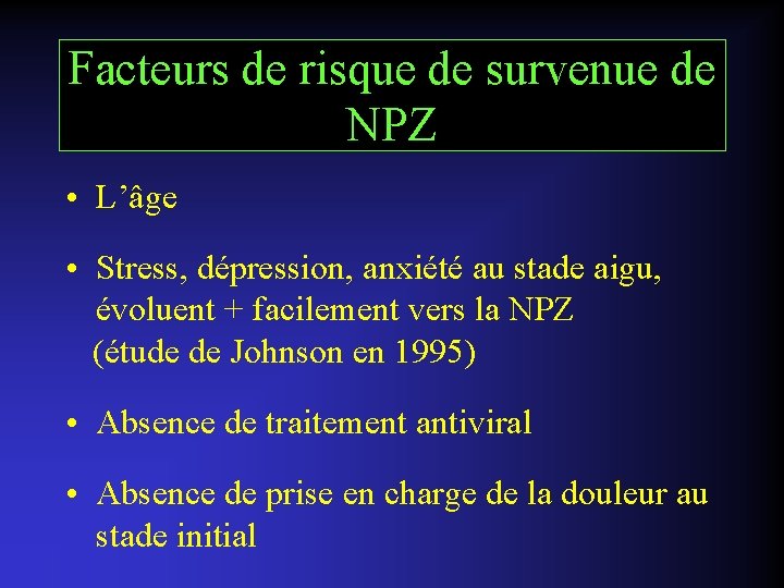Facteurs de risque de survenue de NPZ • L’âge • Stress, dépression, anxiété au