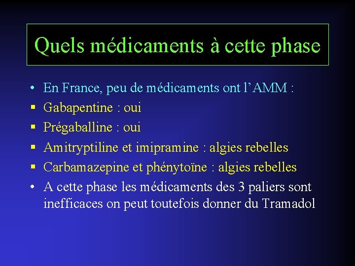 Quels médicaments à cette phase • § § • En France, peu de médicaments
