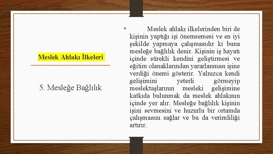  • Meslek Ahlakı İlkeleri 5. Mesleğe Bağlılık Meslek ahlakı ilkelerinden biri de kişinin