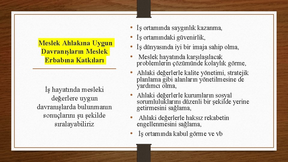 Meslek Ahlakına Uygun Davranışların Meslek Erbabına Katkıları • • • İş hayatında mesleki değerlere