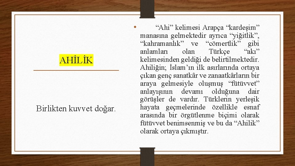  • AHİLİK Birlikten kuvvet doğar. “Ahi” kelimesi Arapça “kardeşim” manasına gelmektedir ayrıca “yiğitlik”,