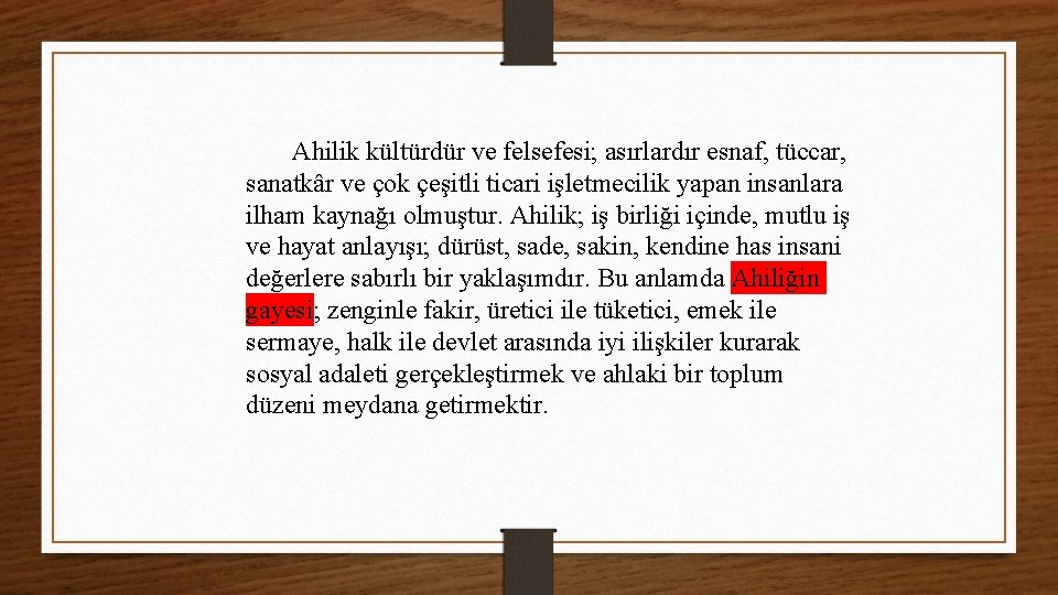 Ahilik kültürdür ve felsefesi; asırlardır esnaf, tüccar, sanatkâr ve çok çeşitli ticari işletmecilik yapan