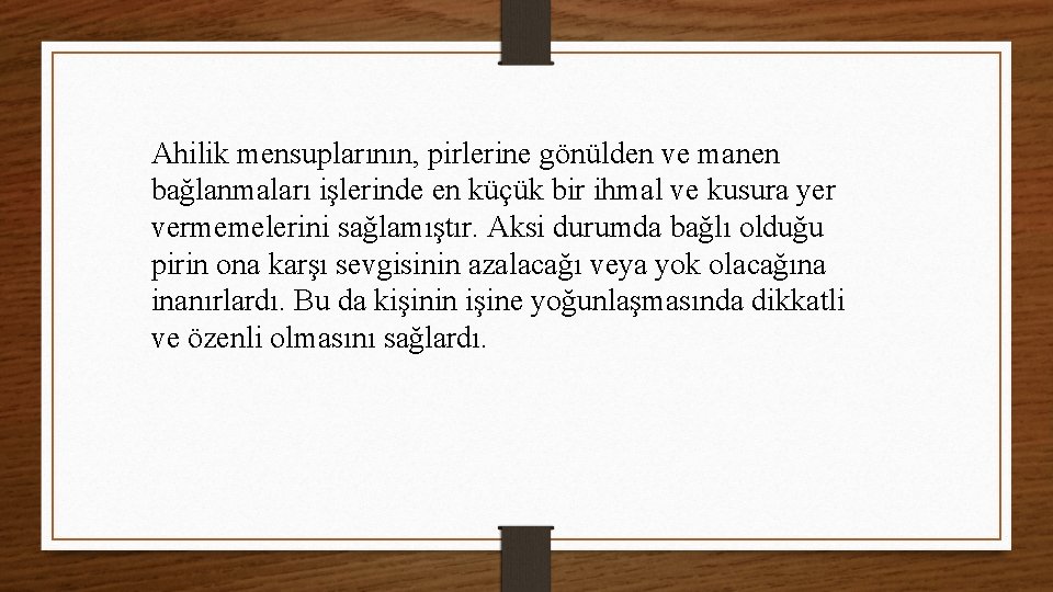 Ahilik mensuplarının, pirlerine gönülden ve manen bağlanmaları işlerinde en küçük bir ihmal ve kusura