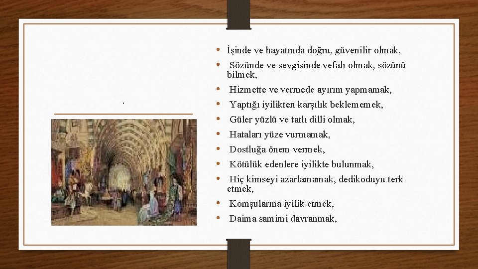  • İşinde ve hayatında doğru, güvenilir olmak, • Sözünde ve sevgisinde vefalı olmak,