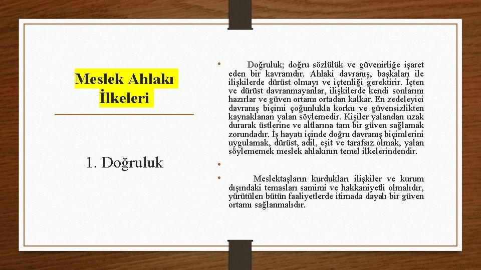 Meslek Ahlakı İlkeleri 1. Doğruluk • • • Doğruluk; doğru sözlülük ve güvenirliğe işaret