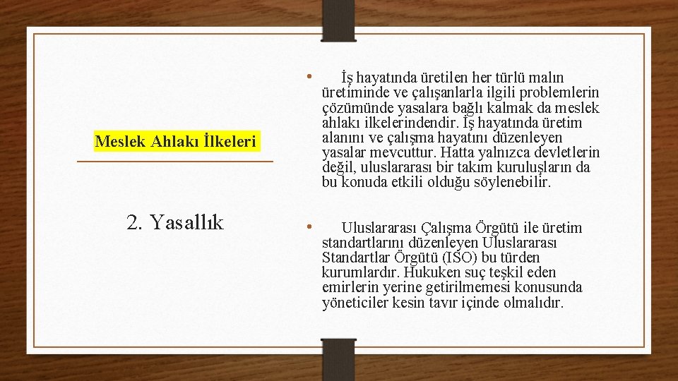  • İş hayatında üretilen her türlü malın üretiminde ve çalışanlarla ilgili problemlerin çözümünde