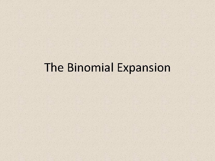 The Binomial Expansion 
