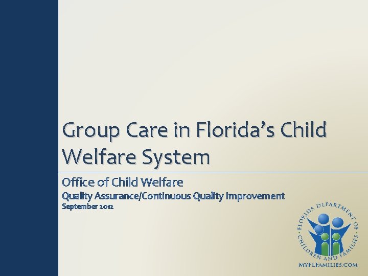 Group Care in Florida’s Child Welfare System Office of Child Welfare Quality Assurance/Continuous Quality