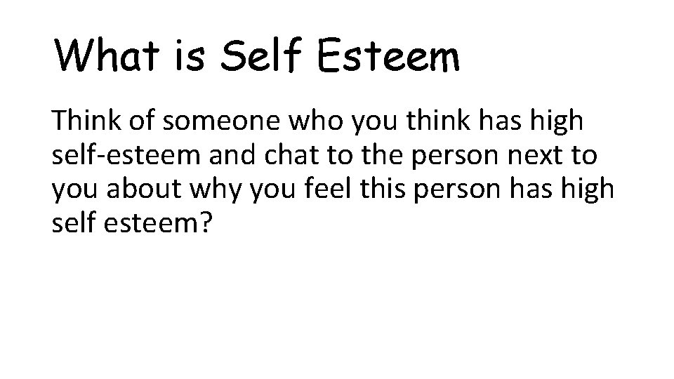 What is Self Esteem Think of someone who you think has high self-esteem and