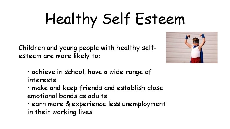 Healthy Self Esteem Children and young people with healthy selfesteem are more likely to: