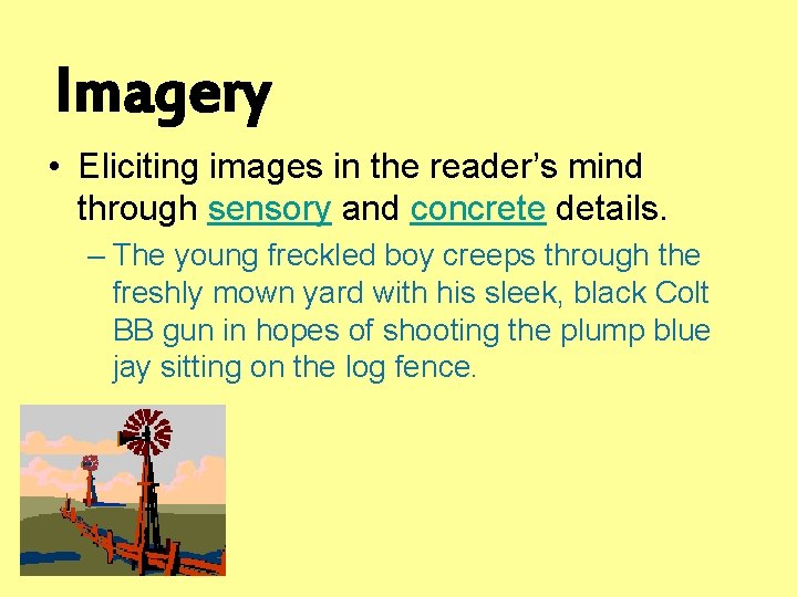 Imagery • Eliciting images in the reader’s mind through sensory and concrete details. –