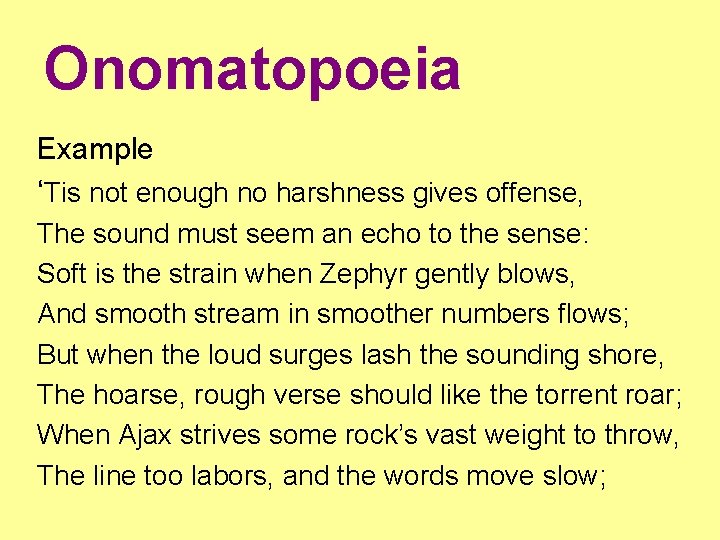 Onomatopoeia Example ‘Tis not enough no harshness gives offense, The sound must seem an