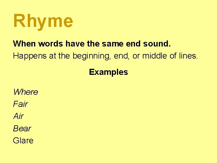 Rhyme When words have the same end sound. Happens at the beginning, end, or