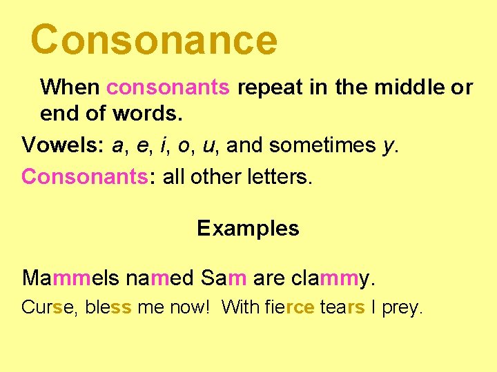 Consonance When consonants repeat in the middle or end of words. Vowels: a, e,