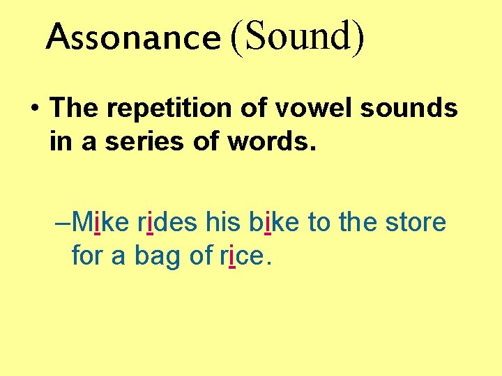 Assonance (Sound) • The repetition of vowel sounds in a series of words. –Mike
