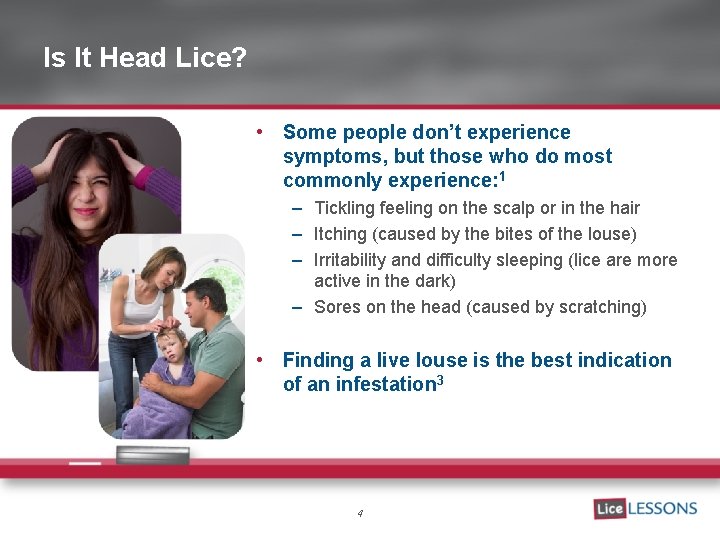 Is It Head Lice? • Some people don’t experience symptoms, but those who do