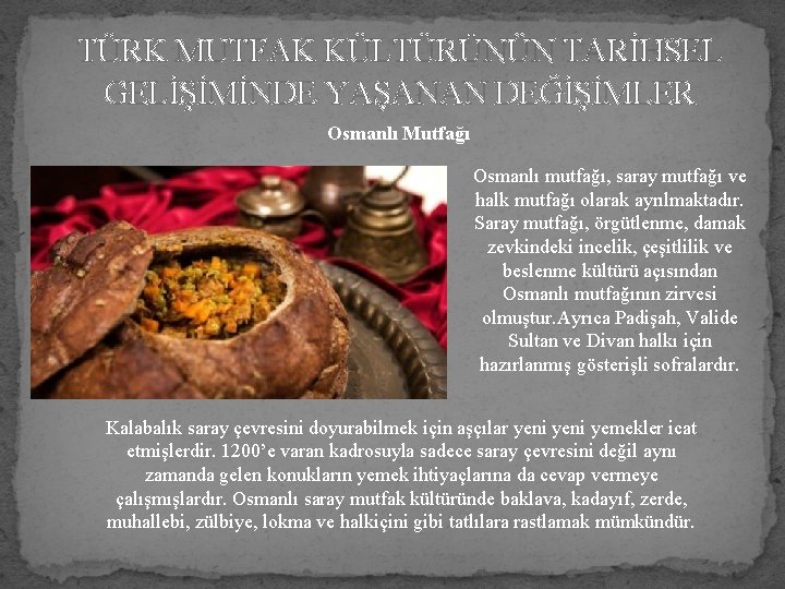 TÜRK MUTFAK KÜLTÜRÜNÜN TARİHSEL GELİŞİMİNDE YAŞANAN DEĞİŞİMLER Osmanlı Mutfağı Osmanlı mutfağı, saray mutfağı ve