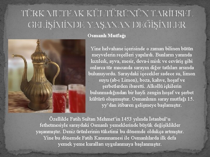 TÜRK MUTFAK KÜLTÜRÜNÜN TARİHSEL GELİŞİMİNDE YAŞANAN DEĞİŞİMLER Osmanlı Mutfağı Yine helvahane içerisinde o zaman
