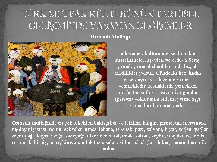 TÜRK MUTFAK KÜLTÜRÜNÜN TARİHSEL GELİŞİMİNDE YAŞANAN DEĞİŞİMLER Osmanlı Mutfağı Halk yemek kültüründe ise, konaklar,