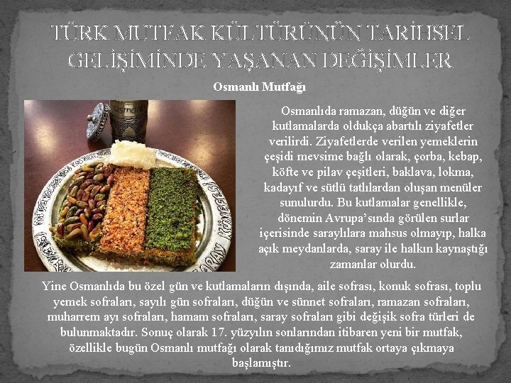 TÜRK MUTFAK KÜLTÜRÜNÜN TARİHSEL GELİŞİMİNDE YAŞANAN DEĞİŞİMLER Osmanlı Mutfağı Osmanlıda ramazan, düğün ve diğer