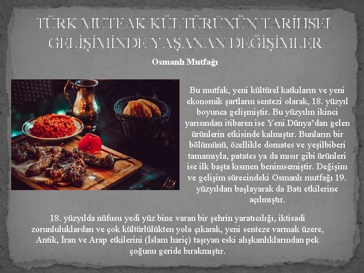 TÜRK MUTFAK KÜLTÜRÜNÜN TARİHSEL GELİŞİMİNDE YAŞANAN DEĞİŞİMLER Osmanlı Mutfağı Bu mutfak, yeni kültürel katkıların