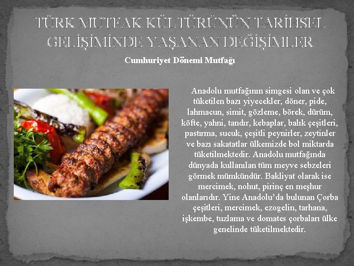 TÜRK MUTFAK KÜLTÜRÜNÜN TARİHSEL GELİŞİMİNDE YAŞANAN DEĞİŞİMLER Cumhuriyet Dönemi Mutfağı Anadolu mutfağının simgesi olan