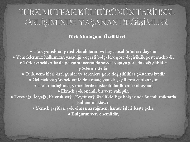 TÜRK MUTFAK KÜLTÜRÜNÜN TARİHSEL GELİŞİMİNDE YAŞANAN DEĞİŞİMLER Türk Mutfağının Özellikleri Türk yemekleri genel olarak