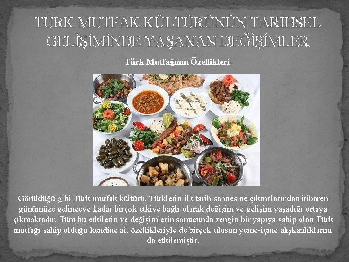 TÜRK MUTFAK KÜLTÜRÜNÜN TARİHSEL GELİŞİMİNDE YAŞANAN DEĞİŞİMLER Türk Mutfağının Özellikleri Görüldüğü gibi Türk mutfak