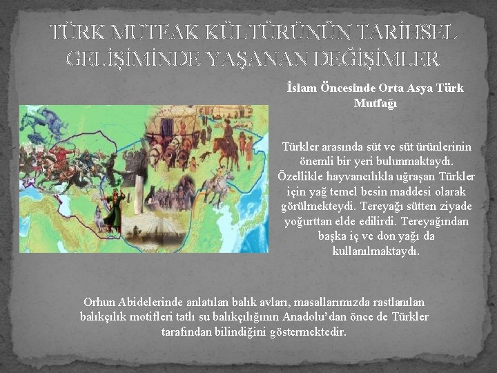 TÜRK MUTFAK KÜLTÜRÜNÜN TARİHSEL GELİŞİMİNDE YAŞANAN DEĞİŞİMLER İslam Öncesinde Orta Asya Türk Mutfağı Türkler