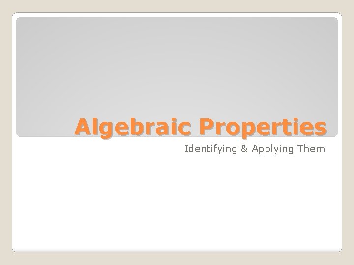 Algebraic Properties Identifying & Applying Them 