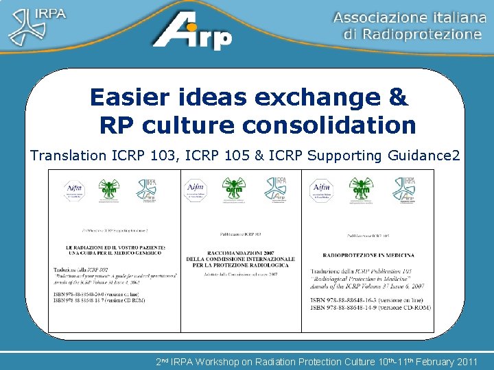 Easier ideas exchange & RP culture consolidation Translation ICRP 103, ICRP 105 & ICRP