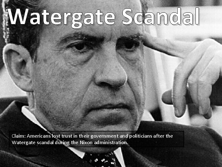 Watergate Scandal Claim: Americans lost trust in their government and politicians after the Watergate