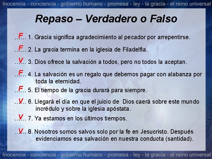 Repaso – Verdadero o Falso F 1. Gracia significa agradecimiento al pecador por arrepentirse.